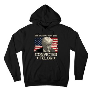 Im Voting For The Convicted Felon Trump Hoodie