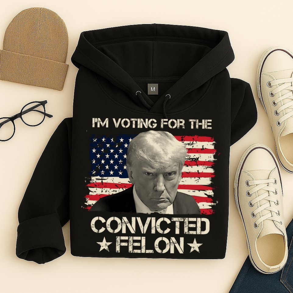 Im Voting For The Convicted Felon Trump Hoodie