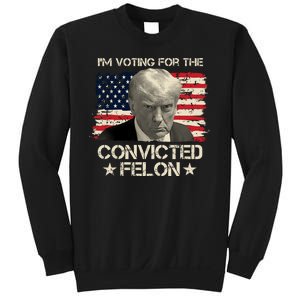 Im Voting For The Convicted Felon Trump Sweatshirt