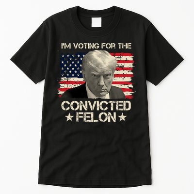 Im Voting For The Convicted Felon Trump Tall T-Shirt