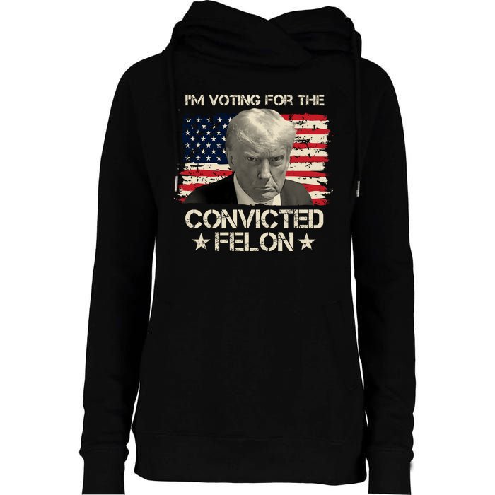 Im Voting For The Convicted Felon Trump Womens Funnel Neck Pullover Hood