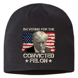 Im Voting For The Convicted Felon Trump Sustainable Beanie