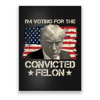 Im Voting For The Convicted Felon Trump Poster