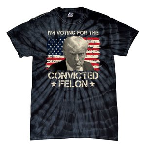 Im Voting For The Convicted Felon Trump Tie-Dye T-Shirt