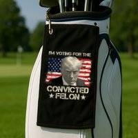 Im Voting For The Convicted Felon Trump Golf Towel