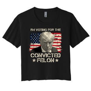 Im Voting For The Convicted Felon Trump Women's Crop Top Tee