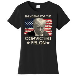 Im Voting For The Convicted Felon Trump Women's T-Shirt