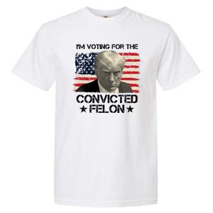 Im Voting For The Convicted Felon Trump Garment-Dyed Heavyweight T-Shirt