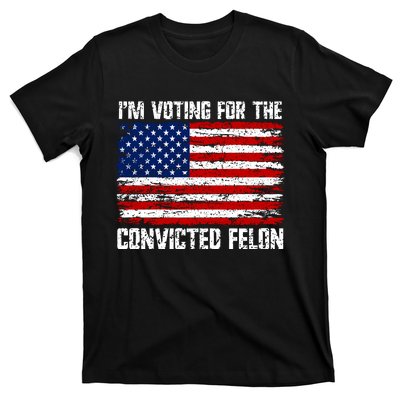 IM Voting For The Convicted Felon 2024 T-Shirt