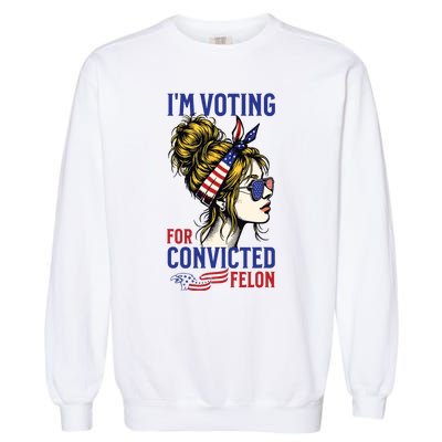 Im Voting For A Felon In 2024 Women Messy Bun Garment-Dyed Sweatshirt