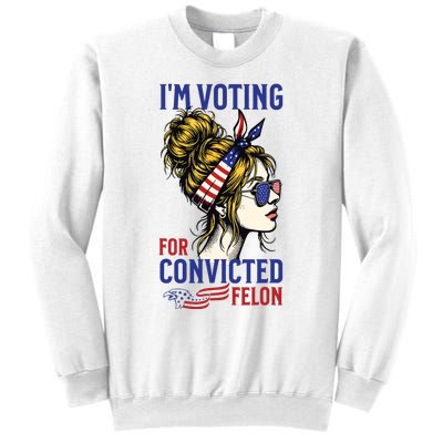 Im Voting For A Felon In 2024 Women Messy Bun Sweatshirt