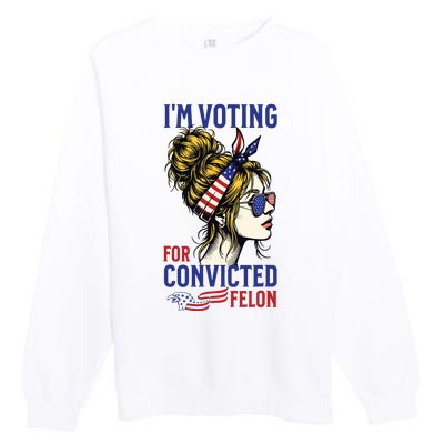 Im Voting For A Felon In 2024 Women Messy Bun Premium Crewneck Sweatshirt