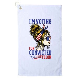 Im Voting For A Felon In 2024 Women Messy Bun Platinum Collection Golf Towel