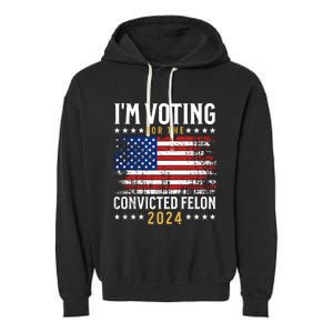 IM Voting For The Convicted Felon 2024 Garment-Dyed Fleece Hoodie