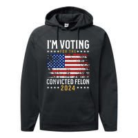 IM Voting For The Convicted Felon 2024 Performance Fleece Hoodie