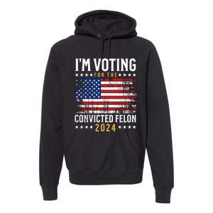 IM Voting For The Convicted Felon 2024 Premium Hoodie