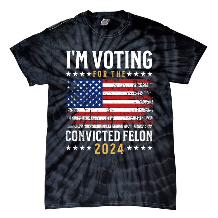 IM Voting For The Convicted Felon 2024 Tie-Dye T-Shirt