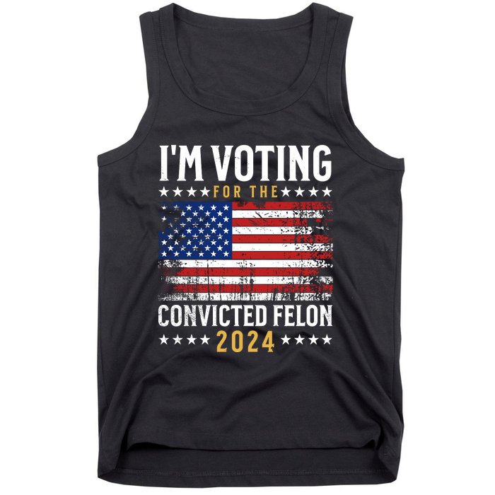 IM Voting For The Convicted Felon 2024 Tank Top