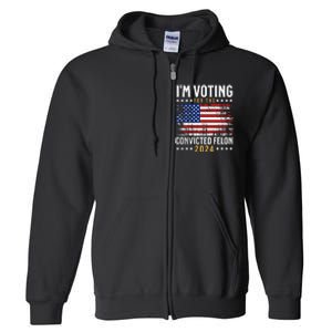 IM Voting For The Convicted Felon 2024 Full Zip Hoodie