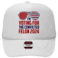 Im Voting For A Felon In 2024 Us Flag Sunglasses Pro Trump High Crown Mesh Back Trucker Hat