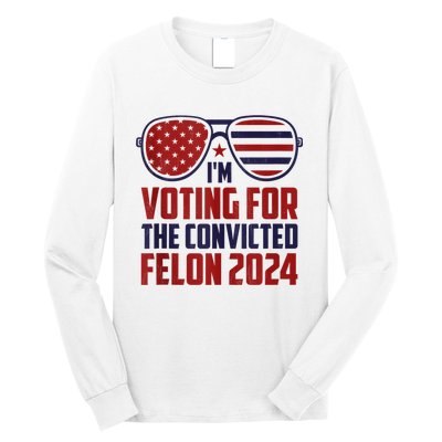 Im Voting For A Felon In 2024 Us Flag Sunglasses Pro Trump Long Sleeve Shirt