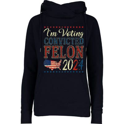 IM Voting For The Convicted Felon Funny Pro Trump 2024 Womens Funnel Neck Pullover Hood