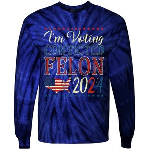 IM Voting For The Convicted Felon Funny Pro Trump 2024 Tie-Dye Long Sleeve Shirt