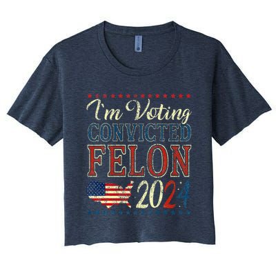 IM Voting For The Convicted Felon Funny Pro Trump 2024 Women's Crop Top Tee