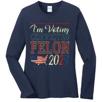 IM Voting For The Convicted Felon Funny Pro Trump 2024 Ladies Long Sleeve Shirt