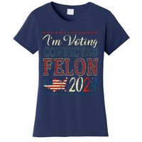 IM Voting For The Convicted Felon Funny Pro Trump 2024 Women's T-Shirt