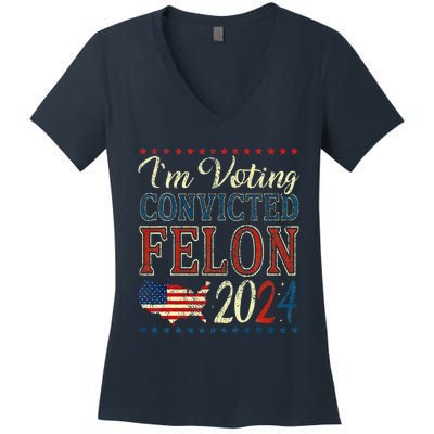 IM Voting For The Convicted Felon Funny Pro Trump 2024 Women's V-Neck T-Shirt