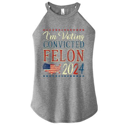 IM Voting For The Convicted Felon Funny Pro Trump 2024 Women's Perfect Tri Rocker Tank