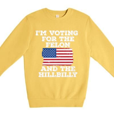 IM Voting For The Felon & The Hillbilly 2024 Pro Trump Meme Premium Crewneck Sweatshirt