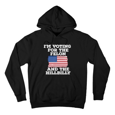 IM Voting For The Felon & The Hillbilly 2024 Pro Trump Meme Hoodie