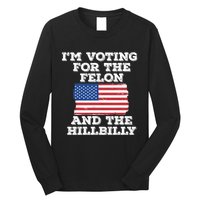 IM Voting For The Felon & The Hillbilly 2024 Pro Trump Meme Long Sleeve Shirt