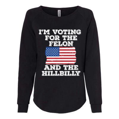 IM Voting For The Felon & The Hillbilly 2024 Pro Trump Meme Womens California Wash Sweatshirt