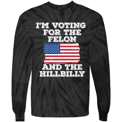 IM Voting For The Felon & The Hillbilly 2024 Pro Trump Meme Tie-Dye Long Sleeve Shirt