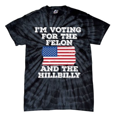 IM Voting For The Felon & The Hillbilly 2024 Pro Trump Meme Tie-Dye T-Shirt