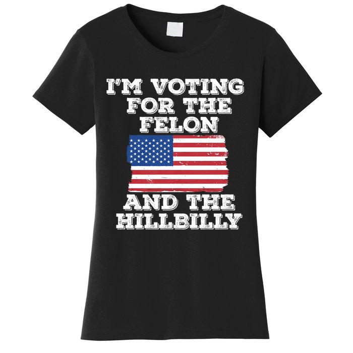 IM Voting For The Felon & The Hillbilly 2024 Pro Trump Meme Women's T-Shirt