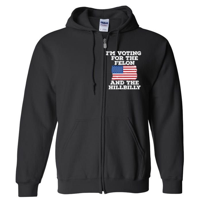 IM Voting For The Felon & The Hillbilly 2024 Pro Trump Meme Full Zip Hoodie