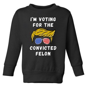 IM Voting For The Convicted Felon 2024 Toddler Sweatshirt