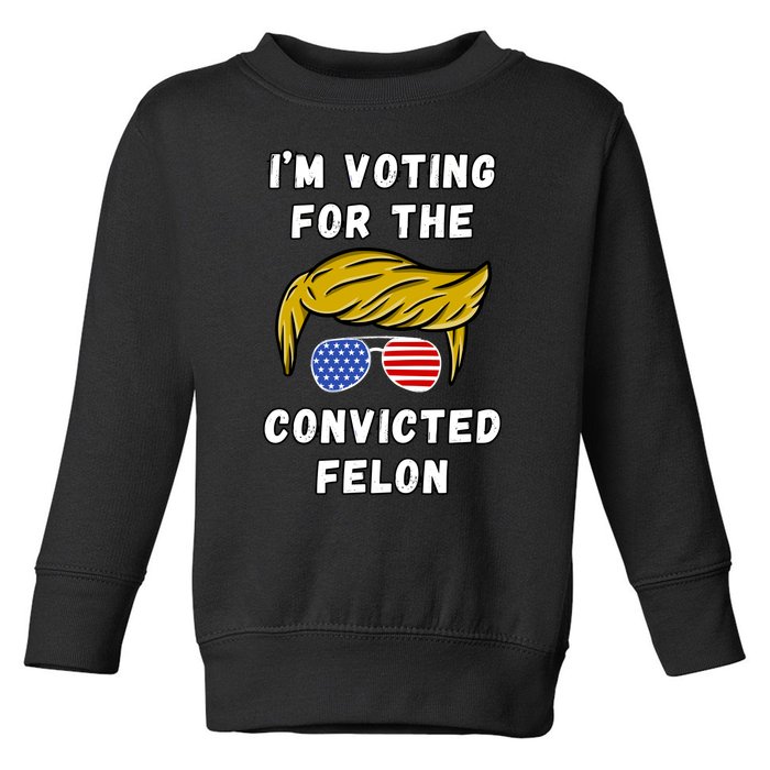 IM Voting For The Convicted Felon 2024 Toddler Sweatshirt