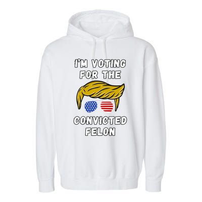 IM Voting For The Convicted Felon 2024 Garment-Dyed Fleece Hoodie