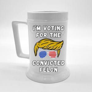 IM Voting For The Convicted Felon 2024 Beer Stein