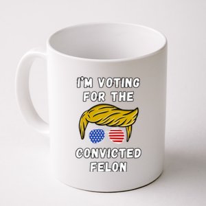 IM Voting For The Convicted Felon 2024 Coffee Mug