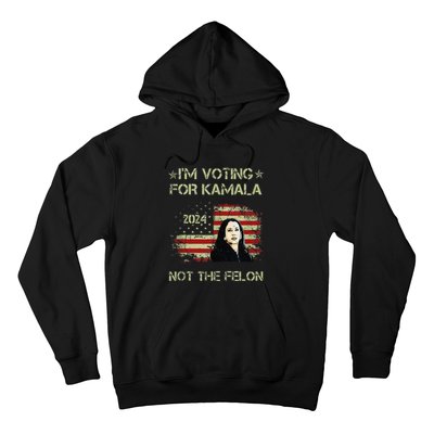 IM Voting For Kamalaharris 2024 Not The Felon Us Flag Gift Hoodie