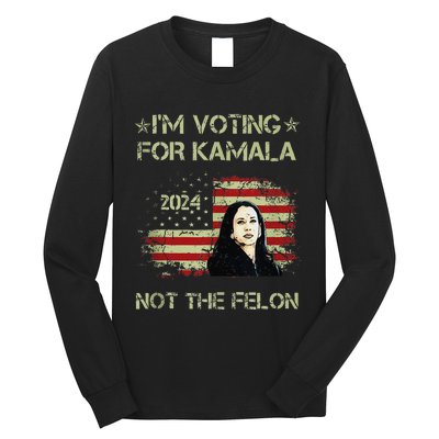 IM Voting For Kamalaharris 2024 Not The Felon Us Flag Gift Long Sleeve Shirt