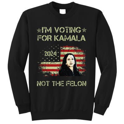 IM Voting For Kamalaharris 2024 Not The Felon Us Flag Gift Sweatshirt