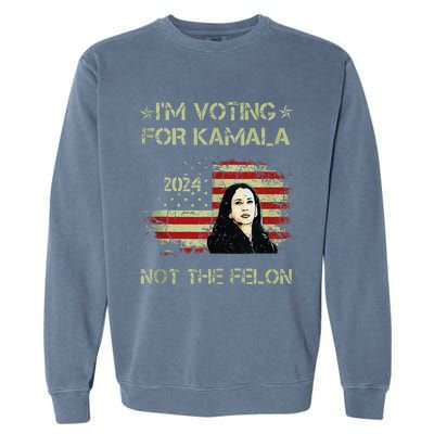 IM Voting For Kamalaharris 2024 Not The Felon Us Flag Gift Garment-Dyed Sweatshirt