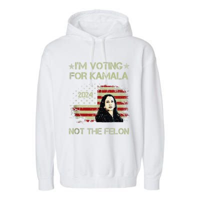 IM Voting For Kamalaharris 2024 Not The Felon Us Flag Gift Garment-Dyed Fleece Hoodie